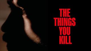  watch The Things You Kill