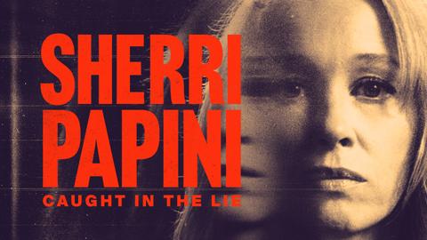 Sherri Papini: Caught in the Lie