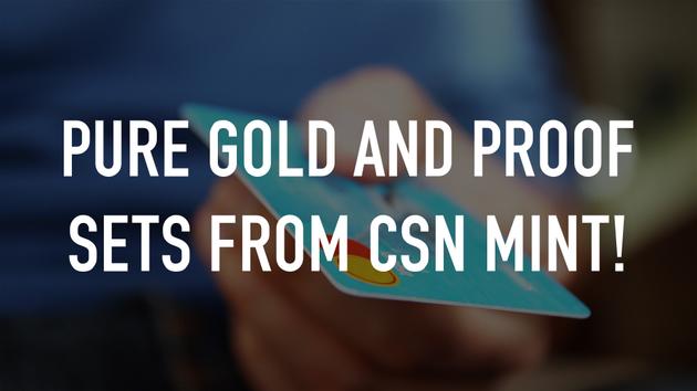 Pure Gold and Proof Sets from CSN Mint!