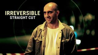 Irreversible - Straight Cut