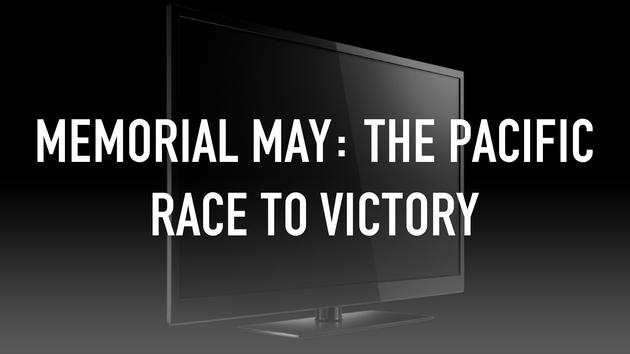 Memorial May: The Pacific Race to Victory