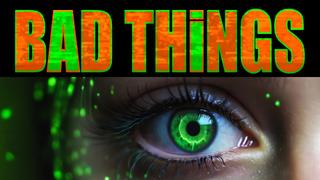 Bad Things