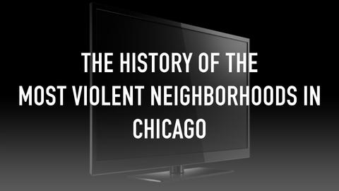 The History of the Most Violent Neighborhoods in Chicago