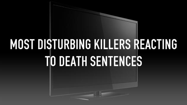 Most Disturbing Killers Reacting To Death Sentences
