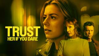 Trust Her if You Dare