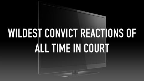 Wildest Convict Reactions Of All Time In Court