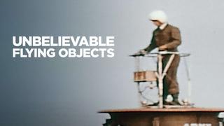 Unbelievable Flying Objects