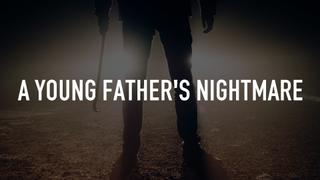 watch A Young Father's Nightmare