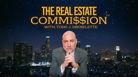 The Real Estate Commission With Todd J. Drowlette