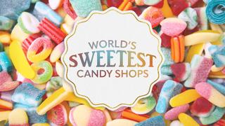World's Sweetest Candy Shops