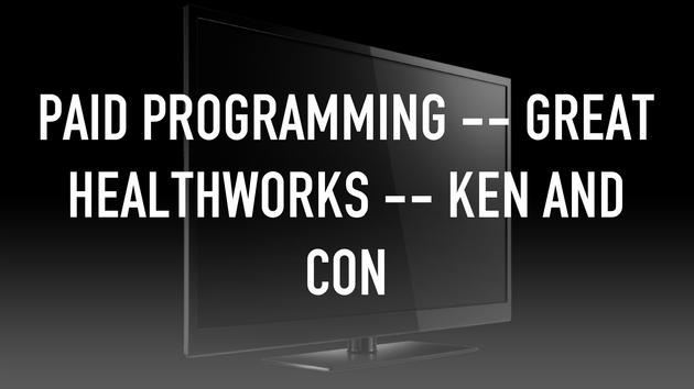 Paid Programming -- Great Healthworks -- Ken and Con