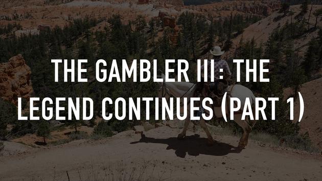 The Gambler III: The Legend Continues (Part 1)