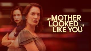  watch My Mother Looked Just Like You