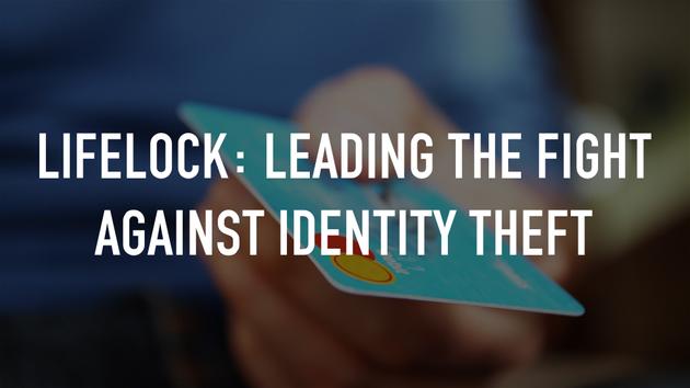 LifeLock: Leading the Fight Against Identity Theft