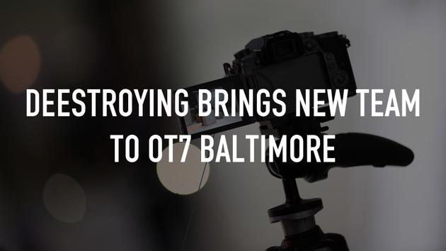 Deestroying Brings New Team to OT7 Baltimore