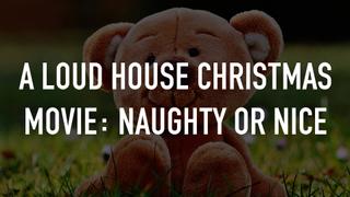  watch A Loud House Christmas Movie: Naughty or Nice