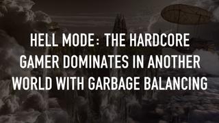  watch Hell Mode: The Hardcore Gamer Dominates in Another World With Garbage Balancing