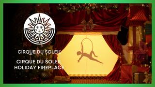  watch Cirque du Soleil Holiday Fireplace