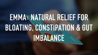 Emma: Natural Relief for Bloating, Constipation & Gut Imbalance