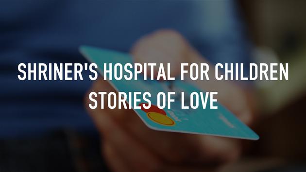 Shriner's Hospital for Children Stories of Love