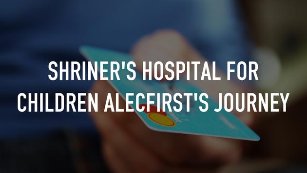 Shriner's Hospital for Children AlecFirst's Journey