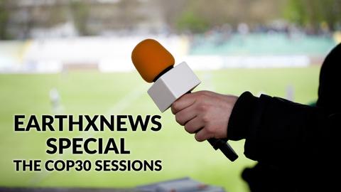 EarthxNews Special: The COP30 Sessions