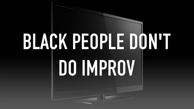 Black People Don't Do Improv