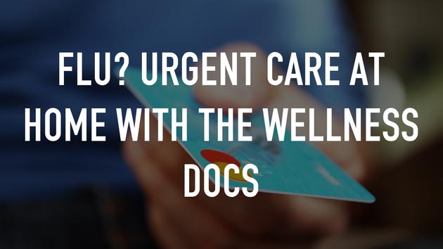 Flu? Urgent Care at Home with The Wellness Docs