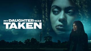 My Daughter Was Taken