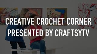 Creative Crochet Corner Presented by CraftsyTV