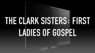 The Clark Sisters: First Ladies of Gospel