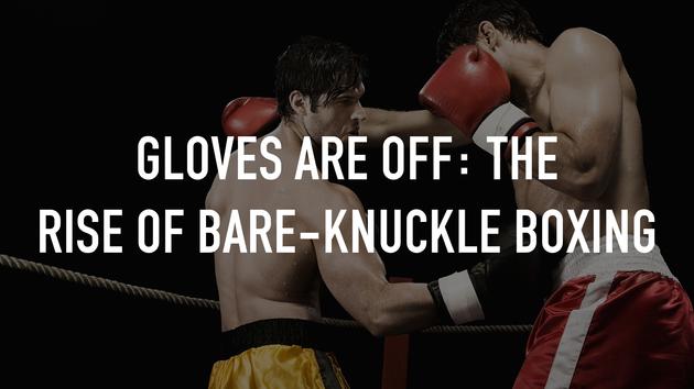 Gloves Are Off: The Rise Of Bare-Knuckle Boxing