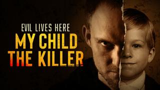  watch Evil Lives Here: My Child the Killer