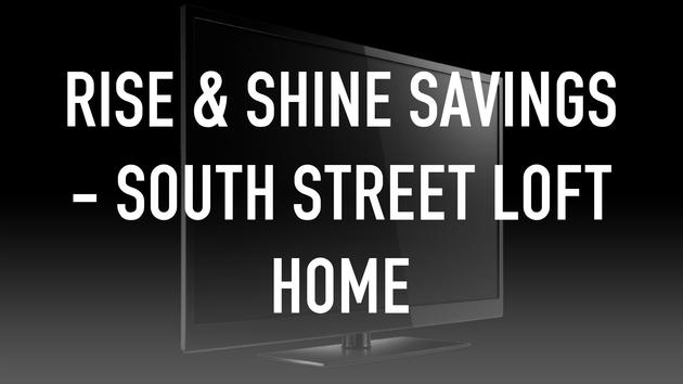 Rise & Shine Savings - South Street Loft Home