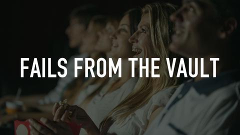 Fails from the Vault