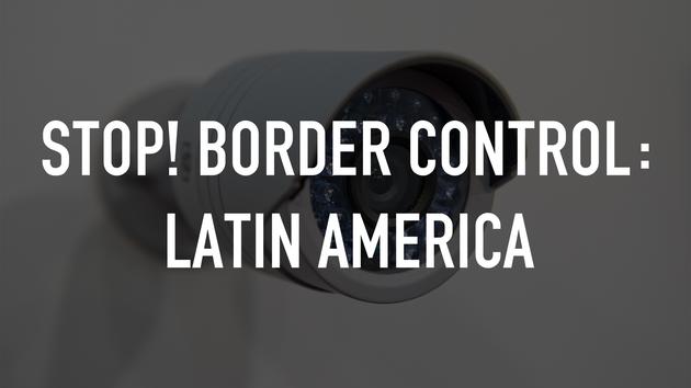 STOP! Border Control: Latin America