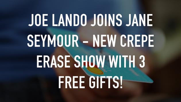 Joe Lando joins Jane Seymour - New Crepe Erase show with 3 FREE Gifts!