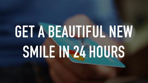 Get A Beautiful New Smile in 24 Hours