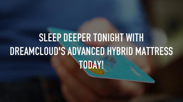 Sleep Deeper Tonight with DREAMCLOUD's Advanced Hybrid Mattress Today!