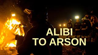 Alibi to Arson