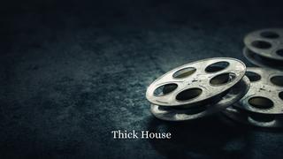  watch Thick House