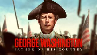 watch George Washington: Father of His Country