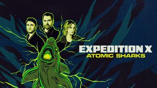 Expedition X: Atomic Sharks