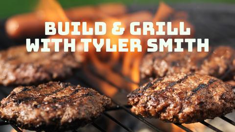 Build & Grill With Tyler Smith