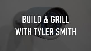 Build & Grill with Tyler Smith