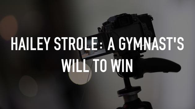 Hailey Strole: A Gymnast's Will To Win