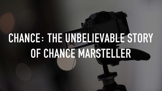 CHANCE: The Unbelievable Story of Chance Marsteller