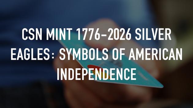 CSN Mint 1776-2026 Silver Eagles: Symbols of American Independence