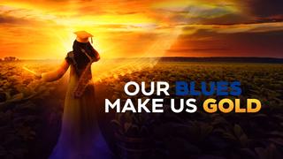 Our Blues Make Us Gold