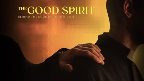 The Good Spirit: Behind the Doors of the Opus Dei
